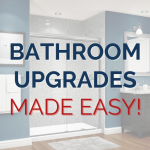 Bathroom Upgrades Made Easy!